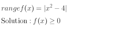 The range of f(x)=|x^2-4| is f(x)>= 0